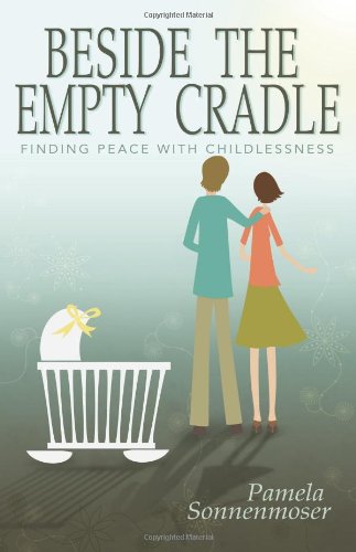 Beside the Empty Cradle: Finding Peace with Childlessness