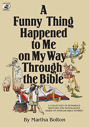 A Funny Thing Happened to Me on My Way Through the Bible: A Collection of Humorous Sketches and Monologues Based on Familiar Bible Stories