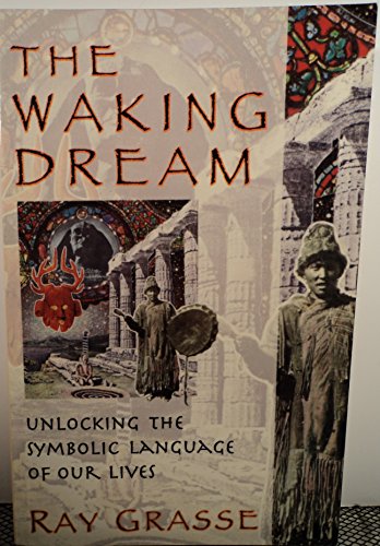 The Waking Dream: Unlocking the Symbolic Language of Our Lives
