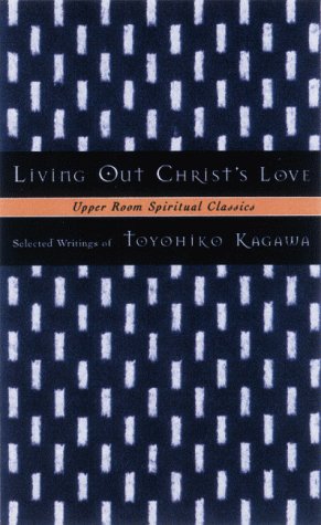 Living Out Christ's Love: Selected Writings of Toyohiko Kagawa
