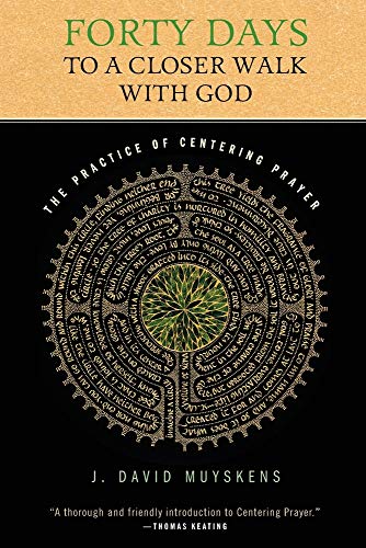 Forty Days to a Closer Walk With God: The Practice of Centering Prayer