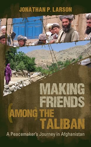 Making Friends Among the Taliban: A Peacemaker's Journey in Afghanistan