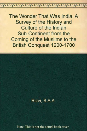 The Wonder That Was India: A Survey of the History and Culture of the Indian Sub-Continent from the Coming of the Muslims to the British Conquest 1200-1700