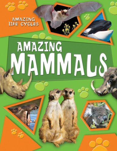 Amazing Mammals (Amazing Life Cycles)