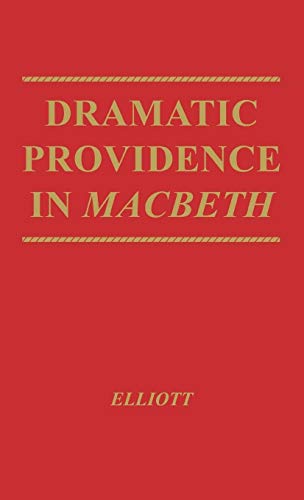 Dramatic Providence in Macbeth: A Study of Shakespeare's Tragic Theme of Humanity and Grace. with a Supplementary Essay on King Lear.