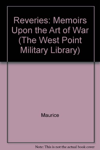 Reveries or Memoirs upon the Art of War: To Which Are Added Some Original Letters, upon Various Military Subjects, Wrote by the Count to the Late King of Poland, and M. De Folard, Which Were
