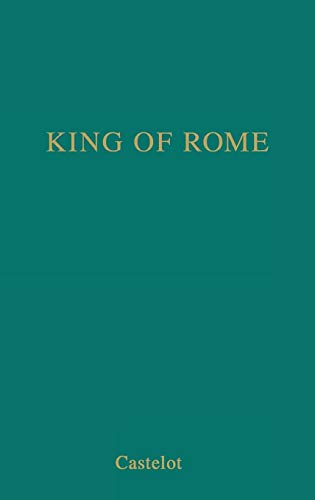 King of Rome: A Biography of Napoleon's Tragic Son