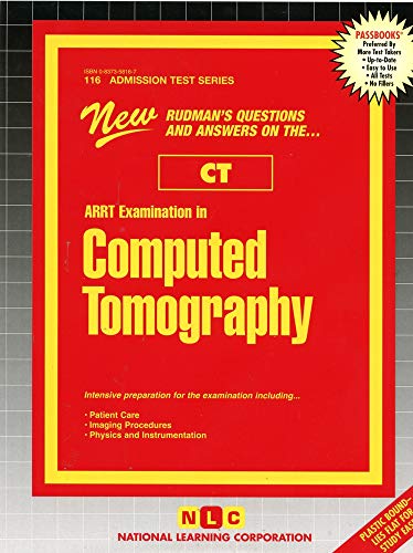 ARRT Examination In Computed Tomography (CT): Passbooks Study Guide (Admission Test, 116)