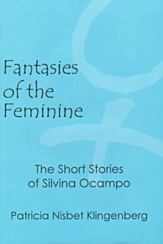 Fantasies of the Feminine: The Short Stories of Silvina Ocampo