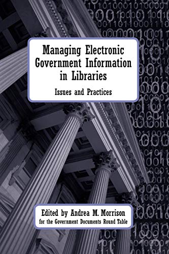 Managing Electronic Government Information In Libraries: Issues and Practices