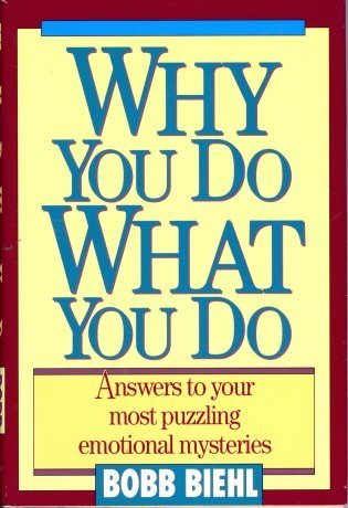 Why You Do What You Do: Answers to Your Most Puzzling Emotional Mysteries