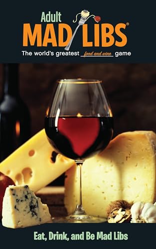 Eat, Drink, and Be Mad Libs: World's Greatest Food and Wine Game