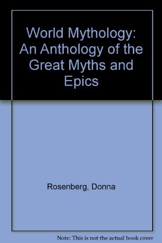 World Mythology: An Anthology of the Great Myths and Epics