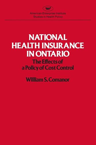 National Health Insurance in Ontario: The Effects of a Policy of Cost Control (Studies in Health Policy): 276 (AEI Studies in Health Policy)