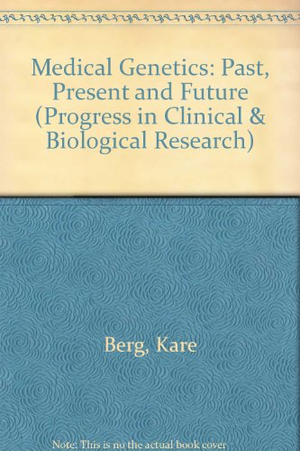 Medical Genetics: Past, Present and Future (Progress in Clinical & Biological Research)