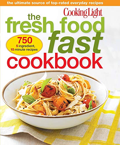 The Fresh Food Fast Cookbook: The Ultimate Collection of Top-Rated Everyday Dishes