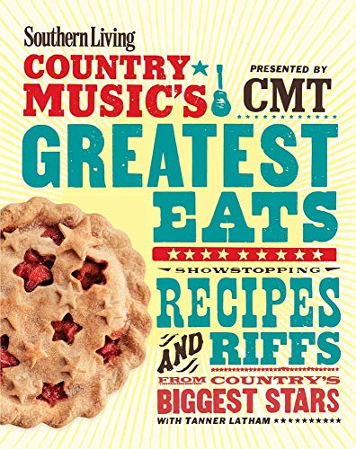 Southern Living Country Music's Greatest Eats - presented by CMT: Showstopping recipes & riffs from country's biggest stars