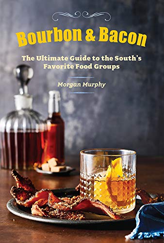Southern Living Bourbon & Bacon: The Ultimate Guide to the South's Favorite Foods