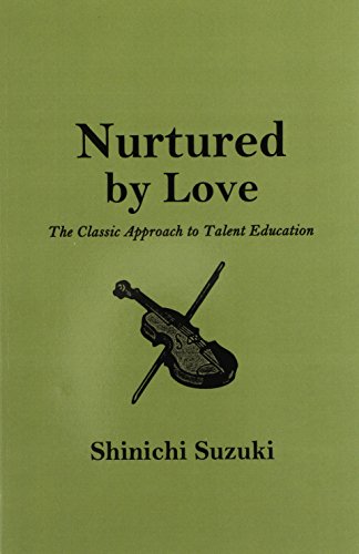 Nurtured by Love: The Classic Approach to Talent Education