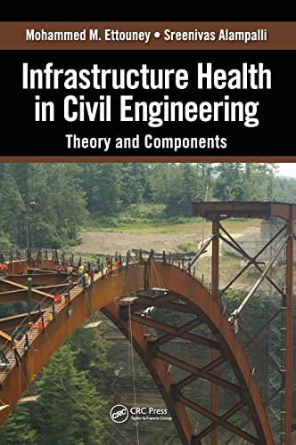 Infrastructure Health in Civil Engineering: Theory and Components: 1 [Hardcover] Ettouney, Mohammed M. and Alampalli, Sreenivas
