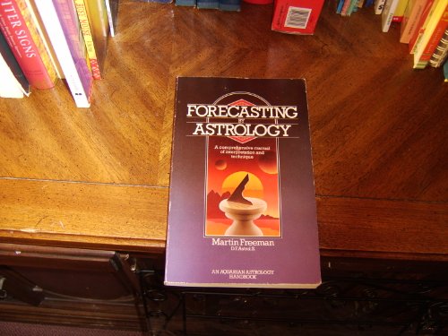 Forecasting by Astrology: A Comprehensive Manual of Interpretation and Technique