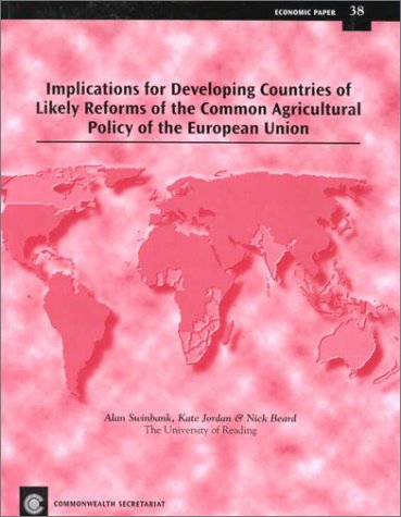 Implications for Developing Countries of Likely Reforms of the Common Agricultural Policy of the European Union: No. 38 (Economic Papers)