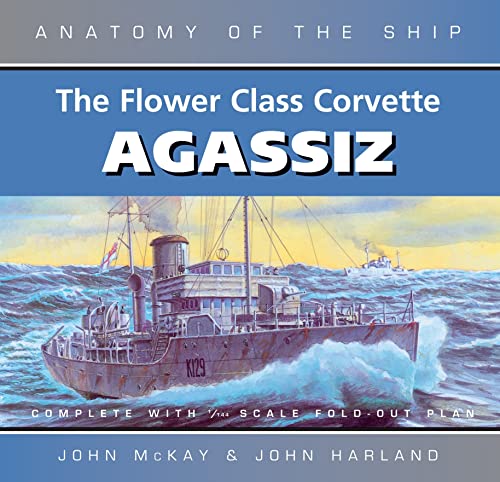 Anatomy of the Ship: The Flower Class Corvette Agassiz