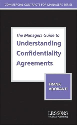 The Managers Guide to Understanding Confidentiality Agreements: Law and Practice (Commercial Contracts For Manager's Series)
