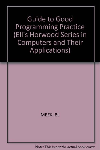 Meek Guide To Good ∗programming∗ Practice 2ed (Ellis Horwood Series in Computers and Their Applications)