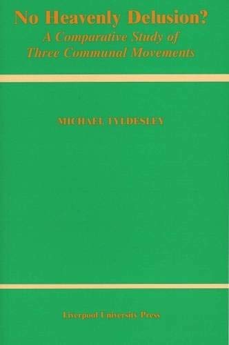 No Heavenly Delusion?: A Comparative Study of Three Communal Movements (Volume 10)