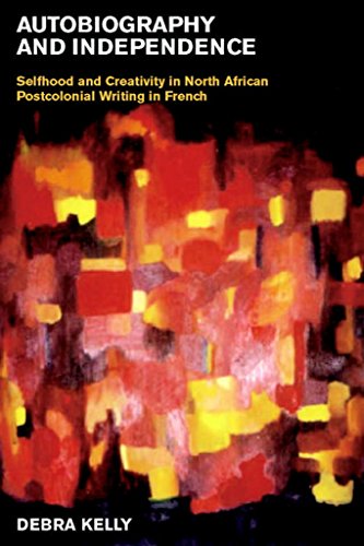 Autobiography and Independence: Self and Identity in North African Writing in French: 2 (Contemporary French and Francophone Cultures)