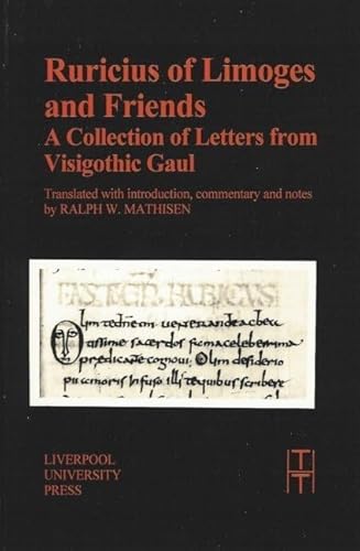 Ruricius of Limoges and Friends: A Collection of Letters from Visigothic Gaul (TRANSLATED TEXTS FOR HISTORIANS, Band 30)