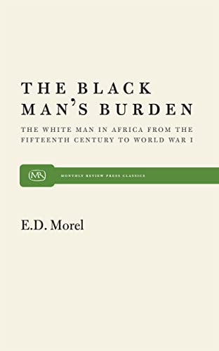 The Black Man’s Burden: The White Man in Africa from the Fifteenth Century to World War I (Monthly Review Press Classic Titles, 29)