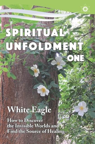 Spiritual Unfoldment 1: How to Discover the Invisible Worlds and Find the Source of Healing