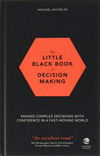 The Little Black Book of Decision Making: Making Complex Decisions With Confidence in a Fast-Moving World