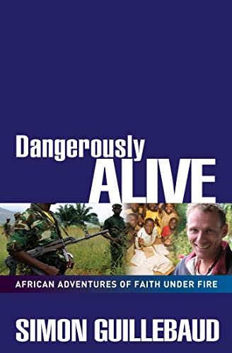 Dangerously Alive: African Adventures of Faith Under Fire