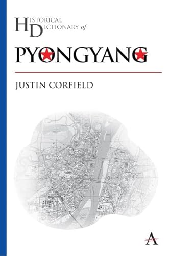 Historical Dictionary of Pyongyang (Anthem Historical Dictionaries of Cities)