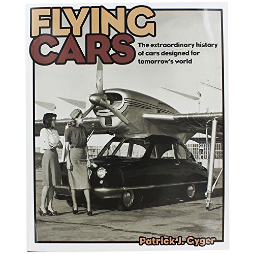 Flying Cars: The Extraordinary History of Cars Designed for Tomorrow's World