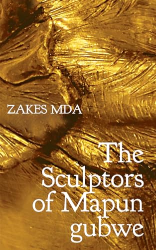 The Sculptors of Mapungubwe (The Africa List) Mda, Zakes