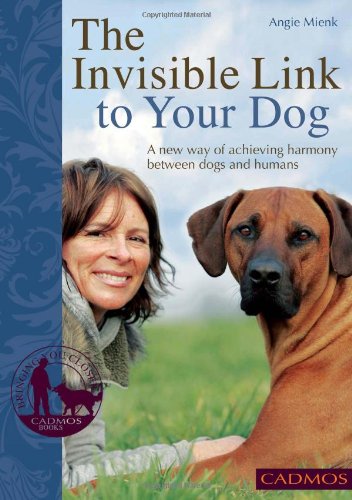 The Invisible Link to Your Dog: A New Way of Achieving Harmony Between Dogs and Humans