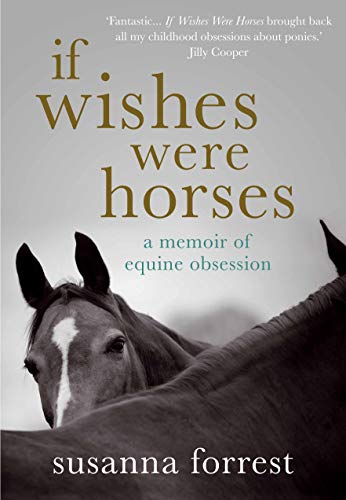 If Wishes Were Horses: A Memoir of Equine Obsession