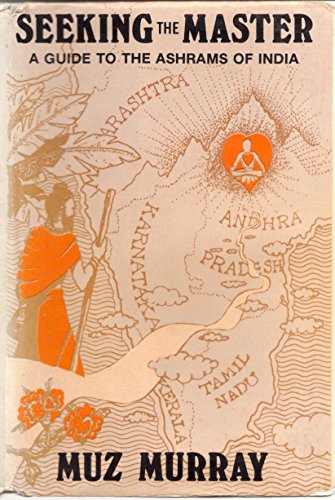 Seeking the Master: Guide to the Ashrams of India