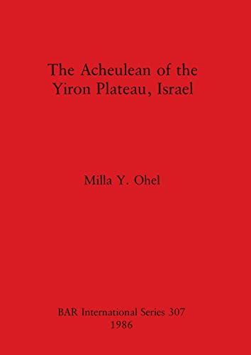 The Acheulean of the Yiron Plateau, Israel (BAR Archaeopress)