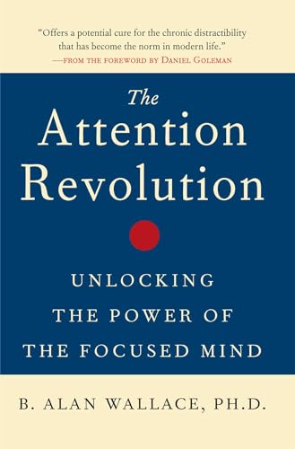 Attention Revolution: Unlocking the Power of the Focused Mind: v.ution (The Attention RE: Unlocking the Power of the Focused Mind)