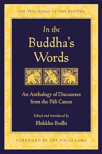 In the Buddha's Words: An Anthology of Discourses from the Pali Canon (The Teachings of the Buddha)
