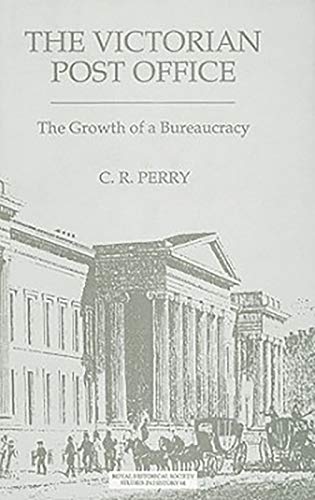 Victorian Post Office [The]: The Growth of a Bureaucracy (Royal Historical Society Studies in History) (Volume 64)