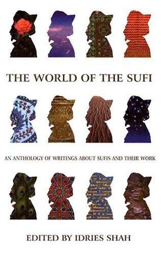 The World of the Sufi: An Anthology of Writings About Sufis and Their Works