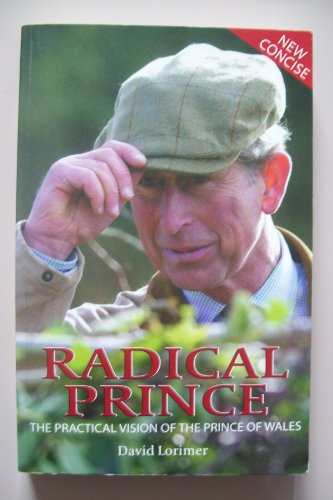 Radical Prince: The Practical Vision of the Prince of Wales