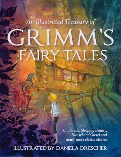 An Illustrated Treasury of Grimm's Fairy Tales: Cinderella, Sleeping Beauty, Hansel and Gretel and many more classic stories (Daniela Drescher Anthologies)