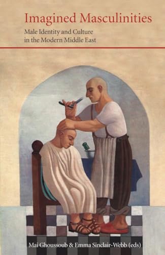 Imagined Masculinities: Male Identity and Culture in the Modern Middle East (Saqi Essentials)